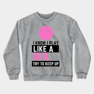 I KNOW I PLAY LIKE A GIRL Crewneck Sweatshirt